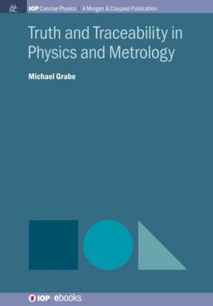 Truth and Traceability in Physics and Metrology de Michael Grabe