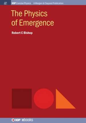 The Physics of Emergence de Robert C Bishop