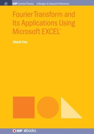 Fourier Transform and Its Applications Using Microsoft EXCEL® de Shinil Cho