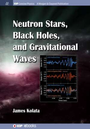 Neutron Stars, Black Holes, and Gravitational Waves de James J Kolata