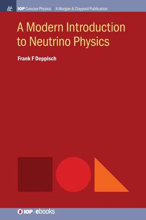 A Modern Introduction to Neutrino Physics de Frank F Deppisch