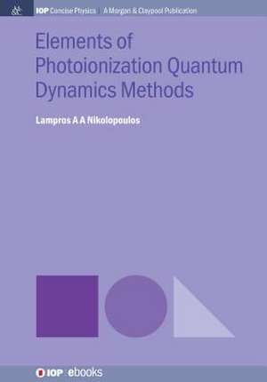 Elements of Photoionization Quantum Dynamics Methods de Lampros A A Nikolopoulos