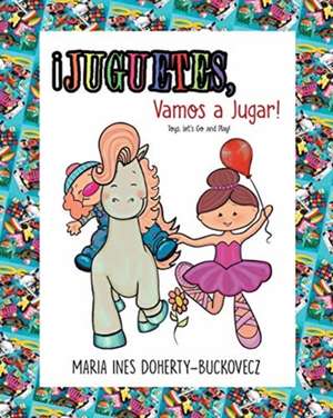 ¡Juguetes, Vamos a Jugar! ¡Toys, Let's Go and Play! (English and Spanish Edition) de María Inés Doherty-Buckovecz