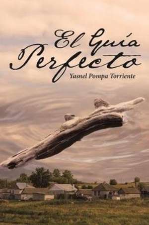 El Guía Perfecto de Yasnel Pompa Torriente