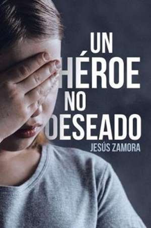 Un Héroe No Deseado de Jesús Zamora