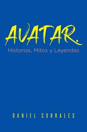 Avatar. Historias, Mitos y Leyendas de Daniel Corrales