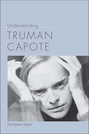 Understanding Truman Capote de Thomas Fahy