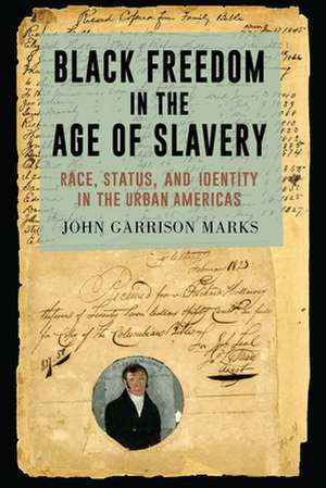 Black Freedom in the Age of Slavery de John Garrison Marks