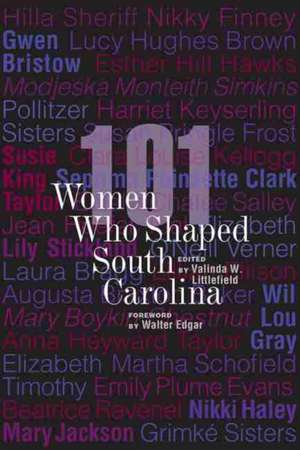 101 Women Who Shaped South Carolina de Valinda W Littlefield