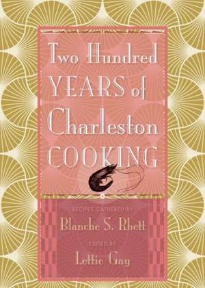 Two Hundred Years of Charleston Cooking de Blanche S Rhett