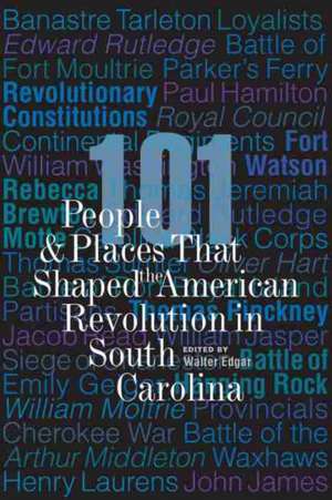 101 People and Places That Shaped the American Revolution in South Carolina de Walter Edgar