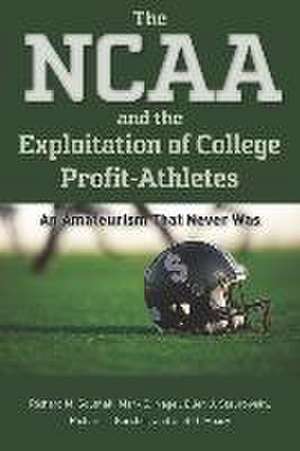 The NCAA and the Exploitation of College Profit-Athletes de Richard M Southall