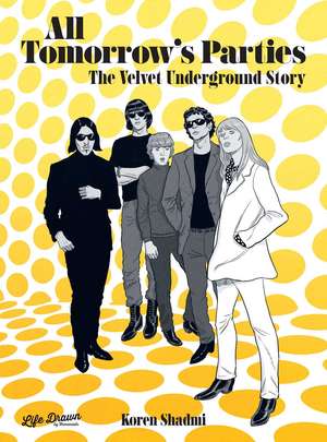 All Tomorrow's Parties: The Velvet Underground Story de Koren Shadmi