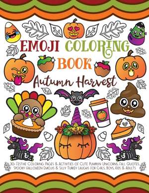 Emoji Coloring Book Autumn Harvest: 30+ Festive Coloring Pages & Activities of Cute Pumpkin Unicorns, Fall Quotes, Spooky Halloween Emojis & Silly Tur de Nyx Spectrum