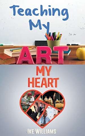 Teaching My Art My Heart de Ike Williams