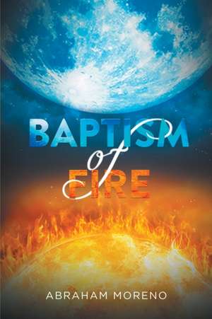 Baptism of Fire de Abraham Moreno