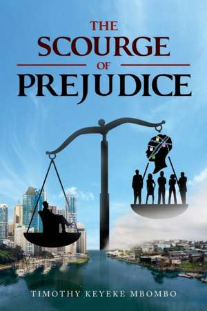 THE SCOURGE OF PREJUDICE de Timothy Keyeke Mbombo