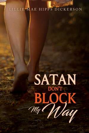 Satan Don't Block My Way de Lillie Mae Dickerson