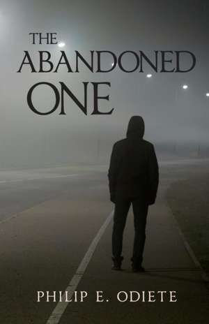 THE ABANDONED ONE de Philip E. Odiete