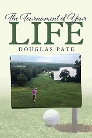 The Tournament of Your Life de Douglas Pate