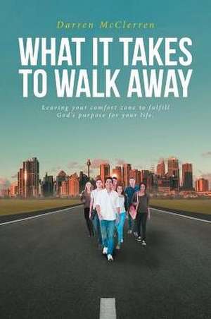 WHAT IT TAKES TO WALK AWAY de Darren McClerren