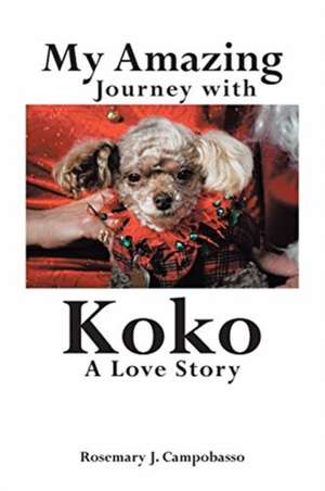 My Amazing Journey with Koko A Love Story de Rosemary J. Campobasso