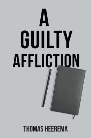 A Guilty Affliction de Thomas Heerema