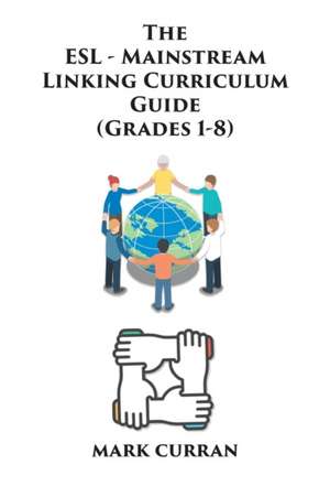 The E.S.L Mainstream Linking Curriculum Guide (Grades 1-8) de Mark Curran