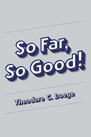 So Far, So Good! de Theodore C. Doege