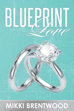 Blueprint Love de Mikki Brentwood