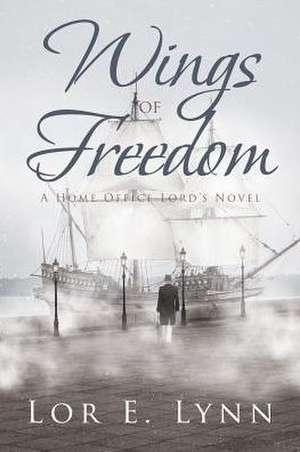 Wings of Freedom de Lor E. Lynn