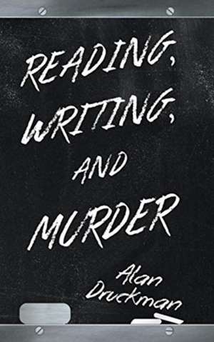Reading, Writing, and Murder de Alan Druckman