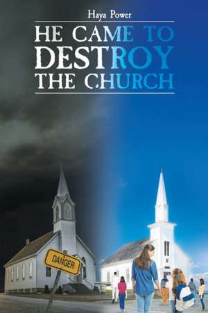 HE CAME TO DESTROY THE CHURCH de Haya Power