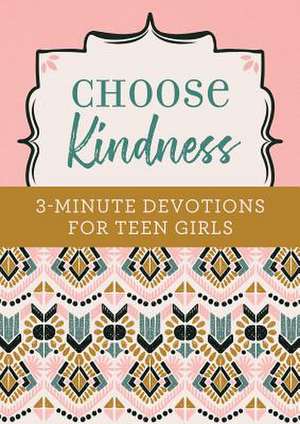 Choose Kindness: 3-Minute Devotions for Teen Girls de Kristin Weber