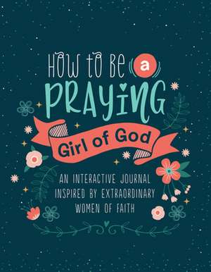 How to Be a Praying Girl of God de Compiled By Barbour Staff