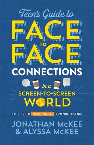 The Teen's Guide to Face-To-Face Connections in a Screen-To-Screen World: 40 Tips to Meaningful Communication de Jonathan Mckee