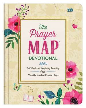 The Prayer Map Devotional: 28 Weeks of Inspiring Readings Plus Weekly Guided Prayer Maps de Donna K. Maltese