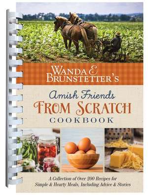 Wanda E. Brunstetter's Amish Friends from Scratch Cookbook de Wanda E. Brunstetter