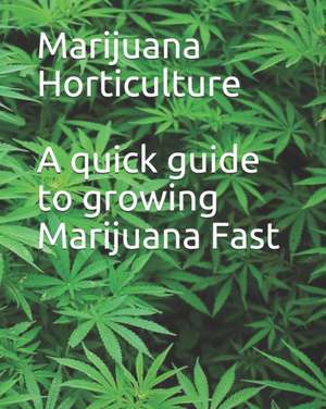 Marijuana Horticulture: A quick guide to growing Marijuana Fast de Noah 950