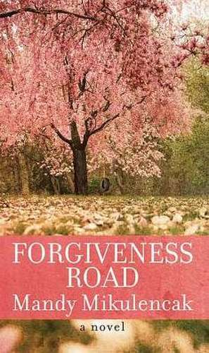 Forgiveness Road de Mandy Mikulencak