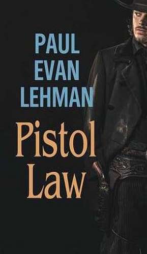 Pistol Law de Paul Evan Lehman