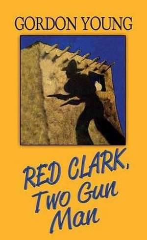 Red Clark, Two-Gun Man de Gordon Young