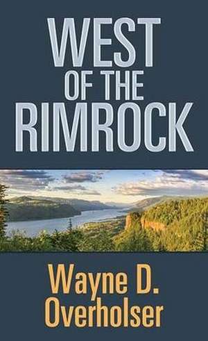 West of the Rimrock de Wayne D. Overholser