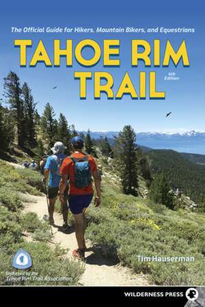 Tahoe Rim Trail: The Official Guide for Hikers, Mountain Bikers, and Equestrians de Tim Hauserman