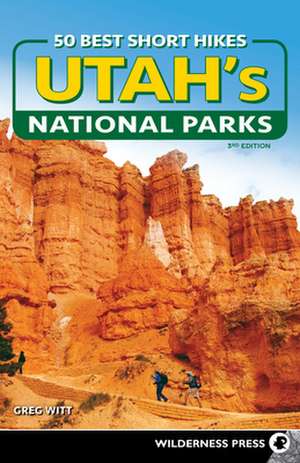 50 Best Short Hikes in Utah's National Parks de Greg Witt