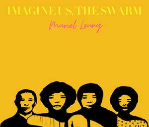 Imagine Us, The Swarm de Muriel Leung