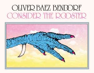 Consider the Rooster de Oliver Baez Bendorf