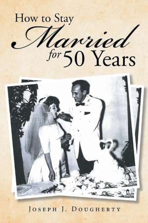 How to Stay Married for 50 Years de Joseph J. Dougherty