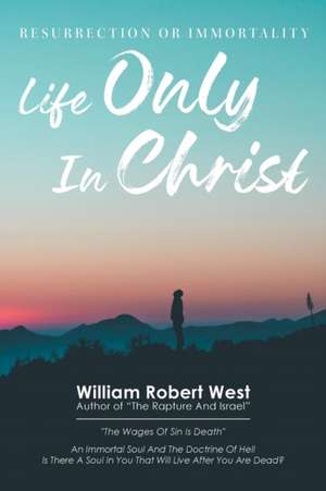 Life Only in Christ de William Robert West