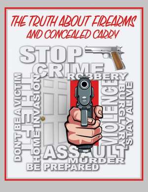 The Truth About Firearms and Concealed Carry de Daniel R. Engel